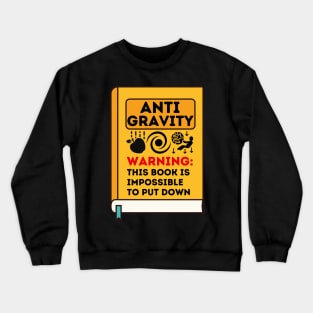 Anti Gravity Book: Impossible to put down Crewneck Sweatshirt